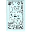 How To TRAP AND Use LURE AND BAIT FOR GREATER PROFITS BY S. Stanley Hawbaker by S. Stanley Hawbaker