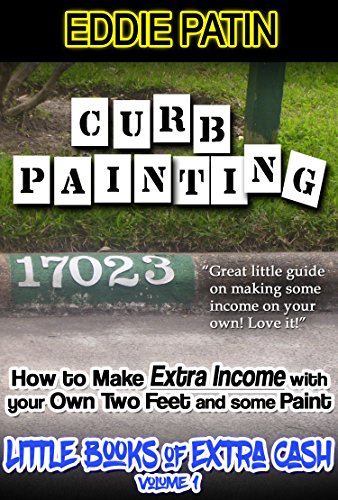 Curb Painting for Spare Income - How to Guide - Make Side Cash by Painting Curb Numbers: Little Books of Extra Cash - Entrepreneur Success Series