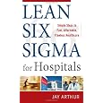 Lean Six Sigma for Hospitals: Simple Steps to Fast, Affordable, and Flawless Healthcare