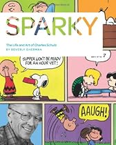 Sparky: The Life and Art of Charles Schulz Sparky: The Life and Art of Charles Schulz