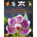Encyclop�die des orchid�es tropicales : 1200 esp�ces, plus de 1000 photographies