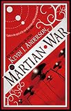 The martian war : a thrilling eyewitness account of the recent alien invasion as reported by Mr. H.G. Wells
