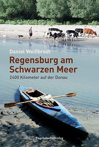 Regensburg am Schwarzen Meer: 2400 Kilometer auf der Donau (German Edition)
