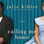 Calling Me Home: A Novel | Julie Kibler