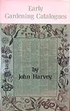 Early gardening catalogues : with complete reprints of lists and accounts of the 16th-19th centuries