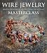 Wire Jewelry Masterclass