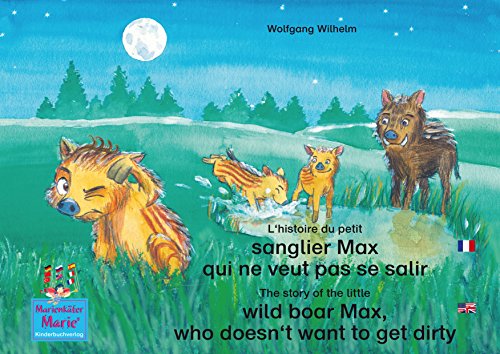 L'histoire du petit sanglier Max qui ne veut pas se salir. Francais-Anglais. / The story of the little wild boar Max, who doesn't want to get dirty. French-English.: ... / Marie la coccinelle) (French Edition)