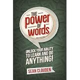 The Power of Words: Unlock Your Ability to Learn and Do Anything ~ Sean Clouden