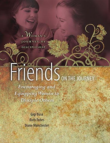 Friends on the Journey: Encouraging and Equipping Women to Disciple Others (Woman's Journey of Discipleship), by Ruth Fobes, Gigi Busa, Diane Manchester