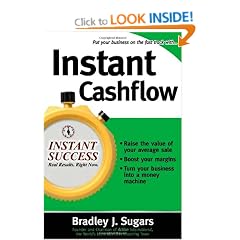 Instant Cashflow: Hundreds of Proven Strategies to Win Customers, Boost Margins and Take More Money Home (Instant Success)