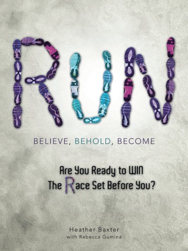 Run: Believe, Behold, Become, by Heather Baxter