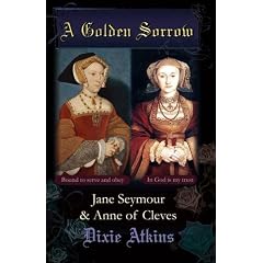 A Golden Sorrow:Volume3: Jane Seymour & Anne of Cleves