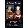 A Golden Sorrow:Volume3: Jane Seymour & Anne of Cleves