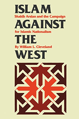 Islam against the West: Shakib Arslan and the Campaign for Islamic Nationalism (Modern Middle East)