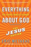 Everything You Always Wanted to Know About God: But Were Afraid to Ask: The Jesus Edition