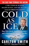 Cold as Ice: A True Story of Murder, Disappearance, and the Multiple Lives of Drew Peterson (St. Martins True Crime Library)
