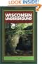 Wisconsin Underground : A Guide to Caves, Mines, and Tunnels In and Around the Badger State