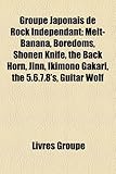 Groupe Japonais de Rock Independant: Melt-Banana, Boredoms, Shonen Knife, the Back Horn, Jinn, Ikimono Gakari, the 5.6.7.8's, Guitar Wolf-