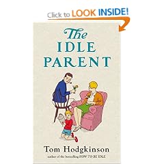The Idle Parent: Why Less Means More When Raising Kids