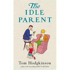 The Idle Parent: Why Less Means More When Raising Kids