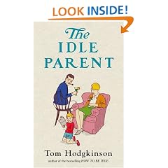 The Idle Parent: Why Less Means More When Raising Kids