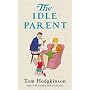 The Idle Parent: Why Less Means More When Raising Kids