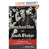 Bonhoeffer as Youth Worker: A Theological Vision for Discipleship and Life Together