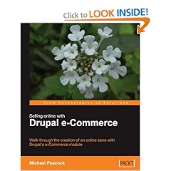 Selling Online with Drupal e-Commerce: Walk through the creation of an online store with Drupals e-Commerce module 