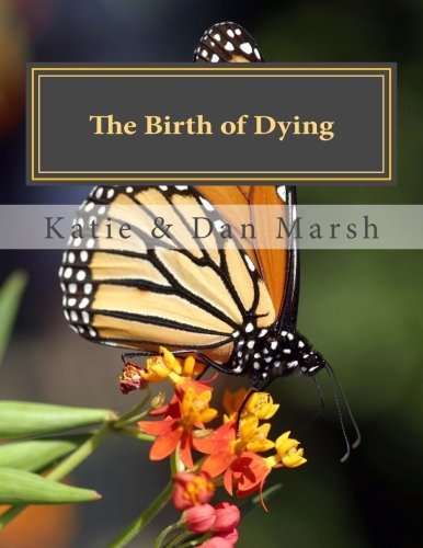 The Birth of Dying: Explore End-of-Life Issues with Your Terminally Ill or Elderly Loved One