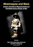 Mnemosyne and Mars : artistic and cultural representations of twentieth-century Europe at war