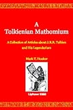 A Tolkienian Mathomium: A Collection Of Articles On J.R.R. Tolkien And His Legendarium (The Lord Of The Rings &amp; The Hobbit)