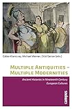 Multiple antiquities - multiple modernities : ancient histories in nineteenth century European cultures
