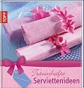 myInspiration Traumhafte Serviettenideen: Servietten falten und dekorieren - einfach wirkungsvoll
