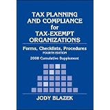 Tax Planning and Compliance for Tax-Exempt Organizations, 2008 Cumulative Supplement: Rules, Checklists, Procedures (Tax Planning and Compliance for Tax Exempt Organizations)