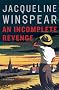 An Incomplete Revenge: A Maisie Dobbs Novel (Maisie Dobbs Novels) An Incomplete Revenge: A Maisie Dobbs Novel (Maisie Dobbs Novels)