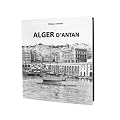 Alger d'antan : Alger � travers la carte postale ancienne