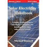 Solar Electricity Handbook, 2010 Edition: A Simple Practical Guide to Solar Energy - Designing and Installing Photovoltaic Solar Electric Systems
