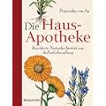 Die Hausapotheke: Bew�hrte Naturheilmittel zur Selbstbehandlung