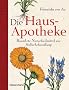 Die Hausapotheke: Bew�hrte Naturheilmittel zur Selbstbehandlung