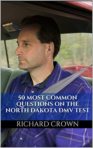 Pass Your North Dakota DMV Test Guaranteed! 50 Real Test Questions! North Dakota DMV Practice Test Questions, by Richard Crown