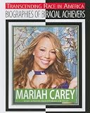 Mariah Carey: Singer, Songwriter, Record Producer, and Actress (Transcending Race in America: Biographies of Biracial Achievers)