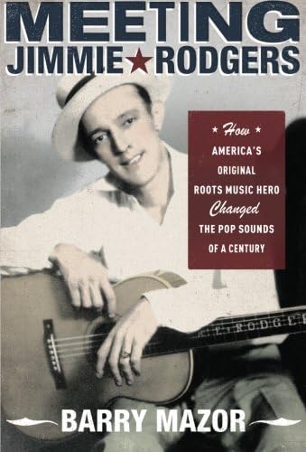 Meeting Jimmie Rodgers: How America's Original Roots Music Hero Changed the Pop Sounds of a Century