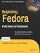Beginning Fedora: From Novice to Professional (Beginning from Novice to Professional)
