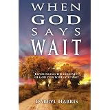 WhenGodSaysWait:ExperiencingtheGoodnessofGodEvenWhileYouWait