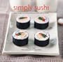 Simply Sushi: Easy Recipes for Making Delicious Sushi Rolls at Home
