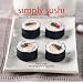 Simply Sushi: Easy Recipes for Making Delicious Sushi Rolls at Home