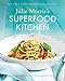 Julie Morris's Superfood Kitchen: Cooking with Nature’s Most Amazing Foods (Volume 1) (Julie Morris's Superfoods)