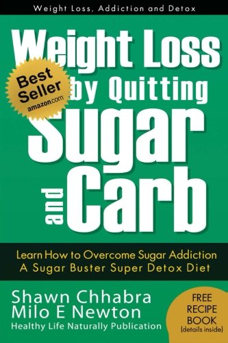 weight loss by quitting sugar and carb learn how to overcome sugar addiction a sugar buster super detox diet
