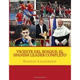Vicente del Bosque: El  Spanish Leader completo (Spanish Edition)