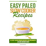 easy paleo slow cooker recipes 35 easy recipes for beginners who want to lose weight fast